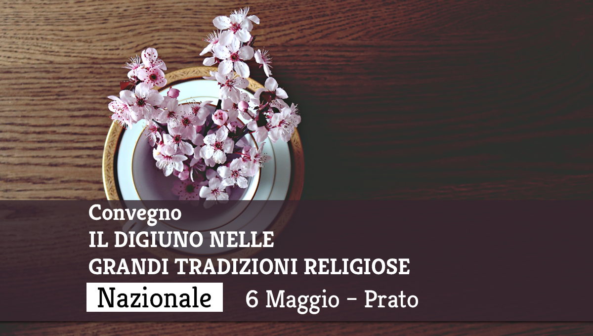Convegno: DIGIUNO E SPIRITUALITA’. 6 Maggio, Prato