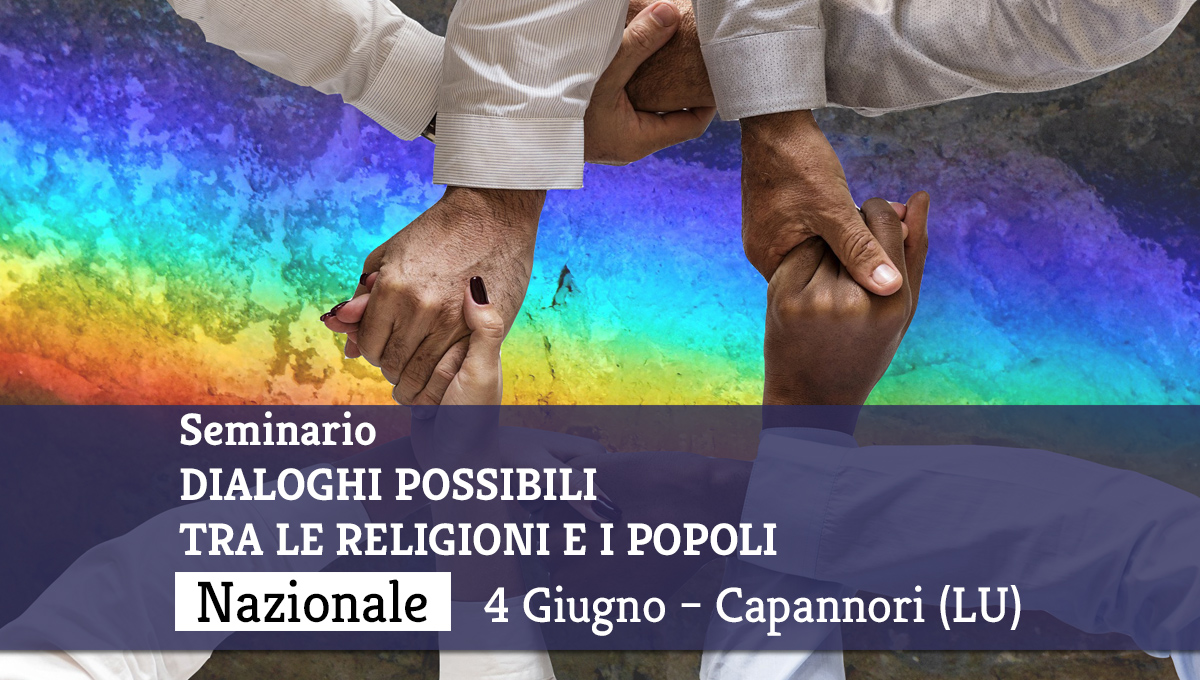 Seminario: DIALOGHI POSSIBILI TRA LE RELIGIONI E I POPOLI. 4 Giugno, Capannori (LU)
