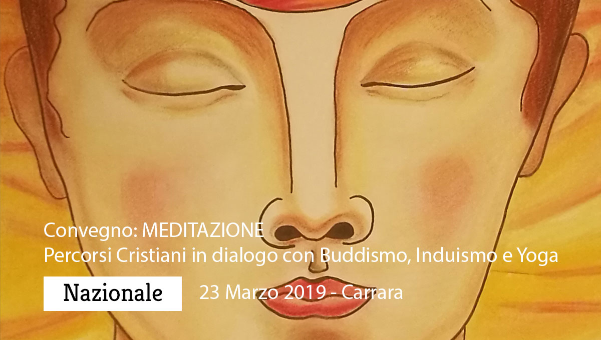 CONVEGNO: MEDITAZIONE Percorsi Cristiani in dialogo con Buddismo, Induismo e Yoga; 23 Marzo; CARRARA