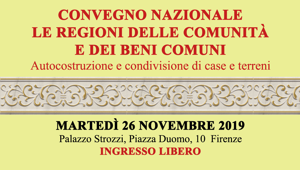 Convegno nazionale: LE REGIONI DELLE COMUNITÀ E DEI BENI COMUNI, Firenze  Autocostruzione e condivisione di case e terreni